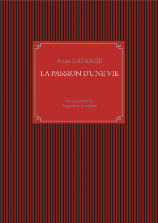 La passion d'une vie. Michel Lafarge, vigneron en Bourgogne