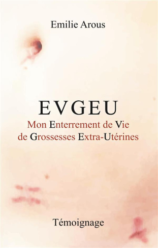 Evgeu. Mon Enterrement de Vie de Grossesses Extra-Utérines