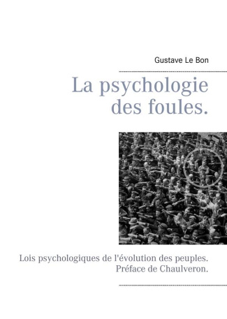 La psychologie des foules. Lois psychologiques de l'évolution des peuples.