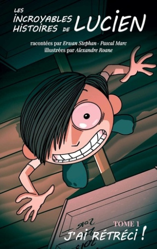 Les incroyables histoires de Lucien Tome 1 : J'ai rétréci