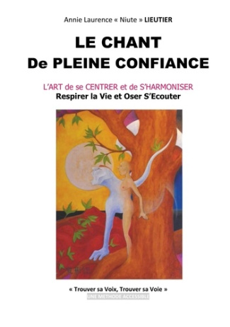 Le chant de pleine confiance. L'art de se centrer et de s'harmoniser - Respirer la vie et oser s'éco