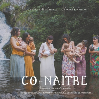 Co-naître. Immersion au sein des familles, Voyage au coeur de la parentalité proximale, instinctive