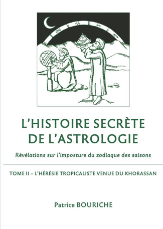 L'Histoire secrète de l'astrologie - Révélations sur l'imposture du zodiaque des saisons. Tome 2, L'