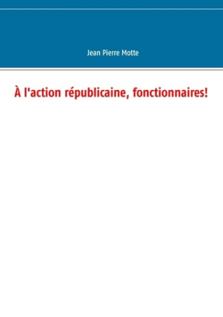 A l'action républicaine, fonctionnaires !