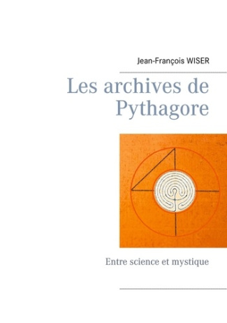 Les archives de Pythagore. Entre science et mystique