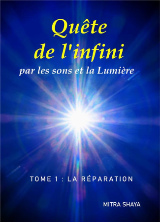 Quête de l'infini par les sons et la Lumière. Tome 1, La réparation