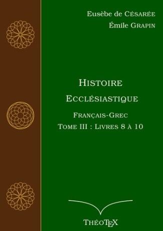 Histoire Ecclésiastique. Tome 3, Livres 8 à 10, Edition bilingue français-grec ancien