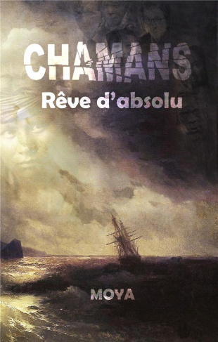 Chamans. Rêve d'absolu
