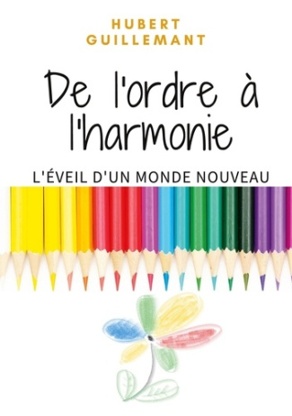 De l'ordre à l'harmonie. L'éveil d'un monde nouveau