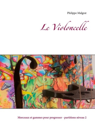 Le Violoncelle. Morceaux et gammes pour progresser - Partitions niveau 2