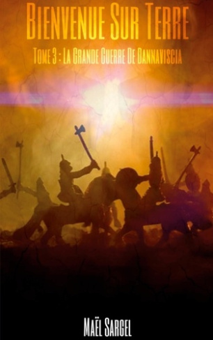 Bienvenue Sur Terre Tome 3 : La grande guerre de Dannavisci