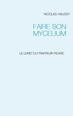 Faire son mycelium. Le livret du trappeur picard