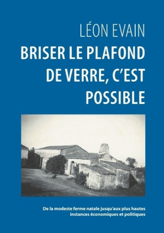 Briser le plafond de verre, c'est possible. De la modeste ferme natale jusqu'aux plus hautes instanc