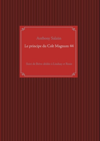 Le principe du Colt Magnum 44. Suivi de Brève dédiée à Lindsay et Rosie