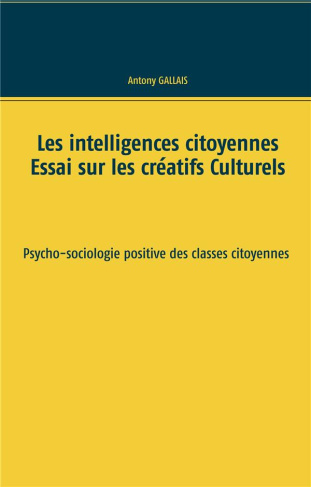 Les intelligences citoyennes. Essai sur les créatifs culturels. Psycho-sociologie positive des class