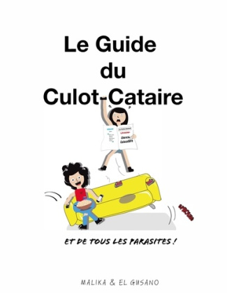 Le guide du culot-cataire. Et de tous les parasites !