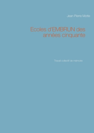 Ecoles d'EMBRUN des années cinquante. Travail collectif de mémoire