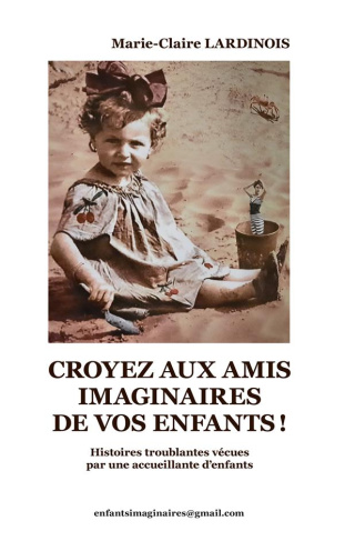 Croyez aux amis imaginaires de vos enfants. Histoires troublantes vécues par une accueillante d'enfa