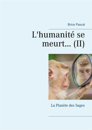 L'humanité se meurt... Tome 2, La Planète des Sages