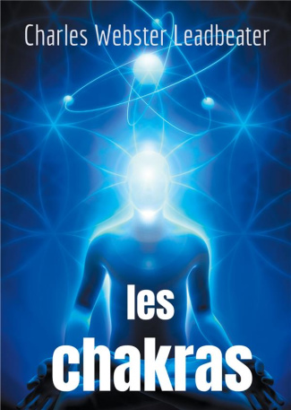 Les chakras. Les centres de force dans l'homme