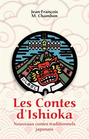 Les Contes d'Ishioka. Nouveaux contes traditionnels japonais