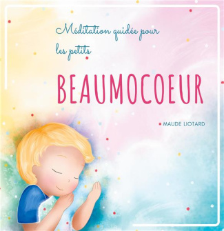 Beaumocoeur. Méditation guidée pour les petits