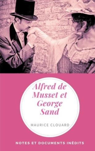 Alfred de Musset et George Sand. Notes et documents inédits