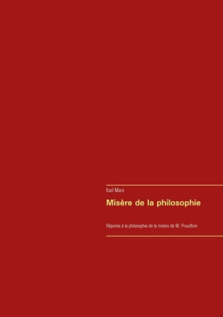 Misère de la philosophie. Réponse à la philosophie de la misère de M. Proudhon