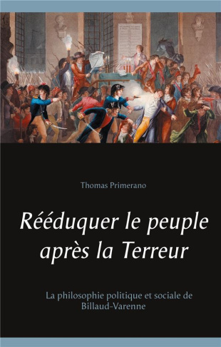 Rééduquer le peuple après la Terreur. La philosophie politique et sociale de Billaud-Varenne