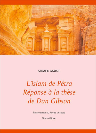 L'islam de Pétra - Réponse à la thèse de Dan Gibson. Présentation & Revue critique, 3e édition