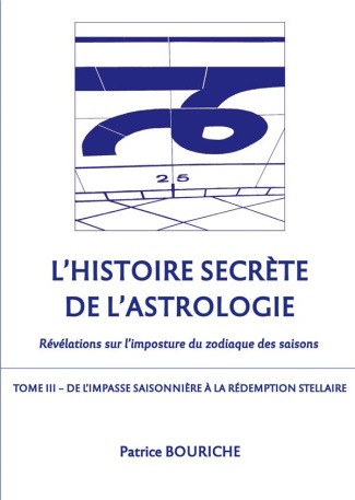 L'Histoire secrète de l'astrologie - Révélations sur l'imposture du zodiaque des saisons. Tome 3, De