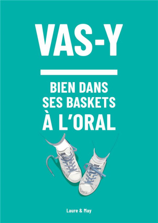 Vas-y. Pour être bien dans tes baskets à l'oral