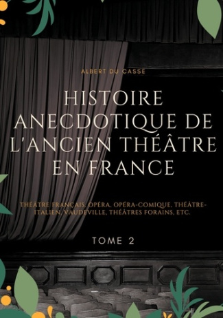 Histoire anecdotique de l'ancien théâtre en France. Tome 2