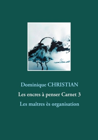 Les encres à penser Tome 3 : Les maîtres ès organisation