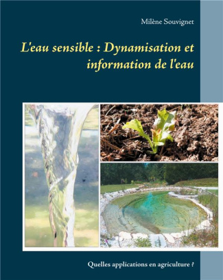 L'eau sensible : Dynamisation et information de l'eau. Quelles applications en agriculture ?