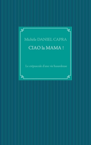 Ciao la Mama ! Le crépuscule d'une vie hasardeuse