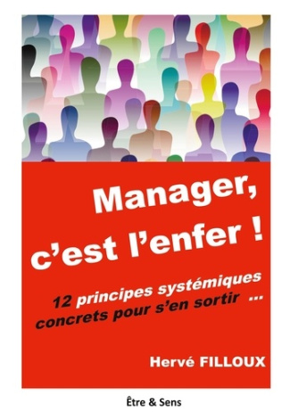 Manager, c'est l'enfer ! 12 principes systémiques pour s'en sortir ...