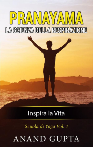 PRANAYAMA: LA SCIENZA DELLA RESPIRAZIONE - INSPIRA LA VITA