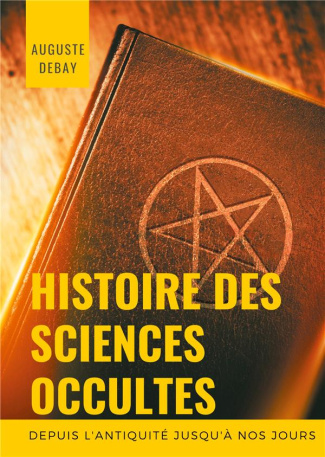 Histoire des sciences occultes depuis l'antiquité jusqu'à nos jours