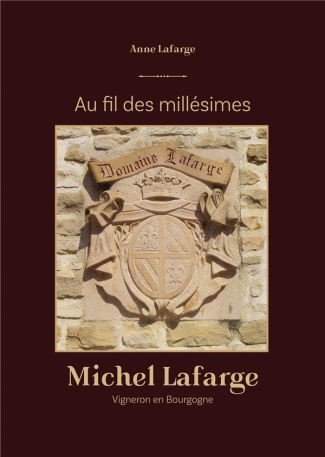 Au fil des millésimes. Michel Lafarge, Vigneron en Bourgogne