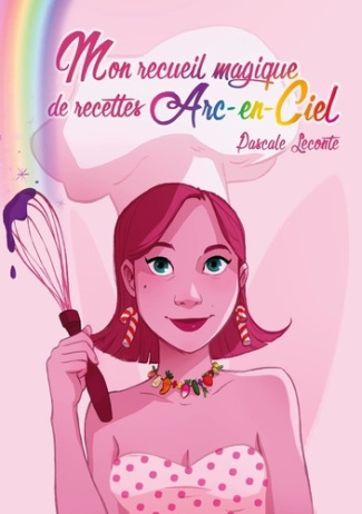 Mon recueil magique de recettes Arc-en-ciel. Ouvre une page au hasard pour savoir ta recette du jour