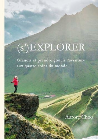 (s')Explorer. Grandir et prendre goût à l'aventure aux quatre coins du monde