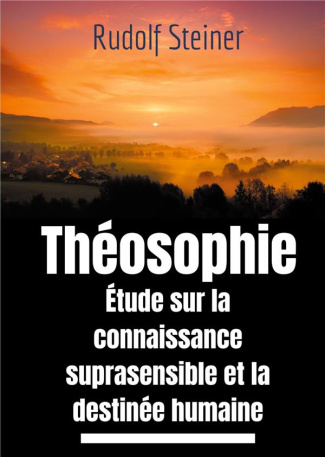 Theosophie etude sur la connaissance suprasensible et la destinée humaine. Une lecture théosophique