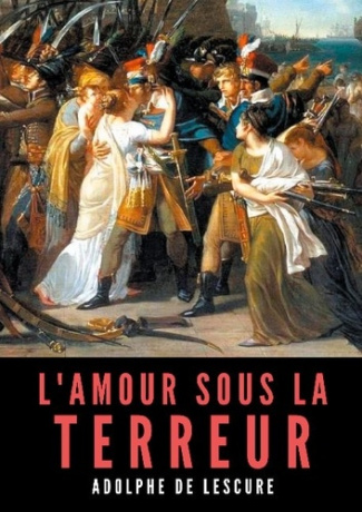L'amour sous la Terreur. La société française pendant la Révolution