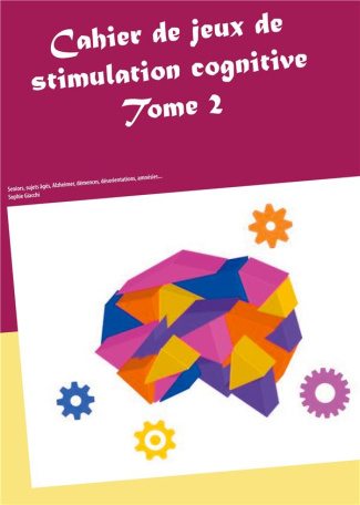 Cahier de jeux de stimulation cognitive - Sujets Alzheimer, désorientés, démences, amnésies... Tome