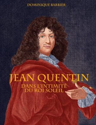Jean Quentin. Dans l'intimité du Roi Soleil