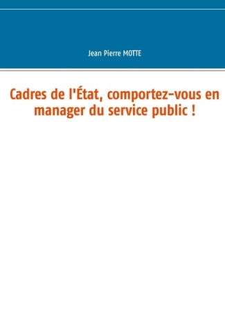 Cadres de l'Etat, comportez-vous en manager du service public !