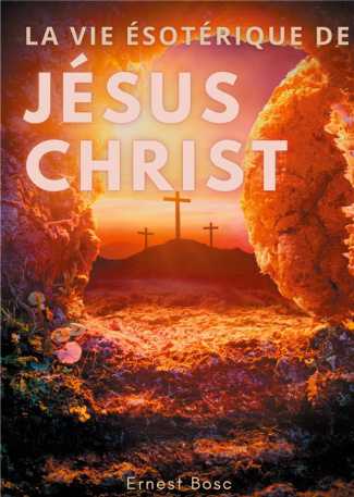 La vie ésotérique de Jésus-Christ. Une lecture théosophique et anthroposophique le la vie de Jésus