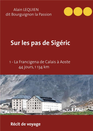 Sur les pas de Sigéric Tome 1 : La Francigena de Calais (France) à Aoste (Italie) - 44 jours, 1 134