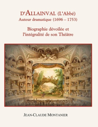 D'Allainval (L'Abbé) Auteur dramatique (1696-1753). Biographie dévoilée et l'intégralité de son Théâ